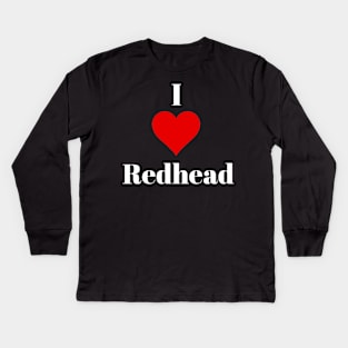 I love redhead Kids Long Sleeve T-Shirt